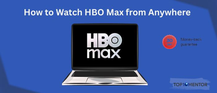 How to Watch HBO Max from Anywhere